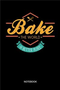 Bake The World A Better Place Notebook