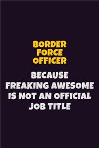 Border force officer Because Freaking Awesome is not An Official Job Title