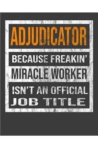 Adjudicator Because Freakin' Miracle Worker Is Not An Official Job Title