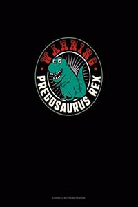 Warning Pregosaurus Rex