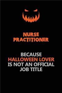 Nurse Practitioner Because Halloween Lover Is Not An Official Job Title