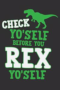 Check Yo'Self Before You Rex Yo'Self