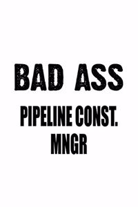 Bad Ass Pipeline Const. Mngr