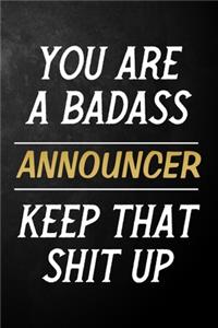 You Are A Badass Announcer Keep That Shit Up