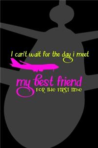 I Can't Wait For The Day I Meet My Best Friend For The First Time