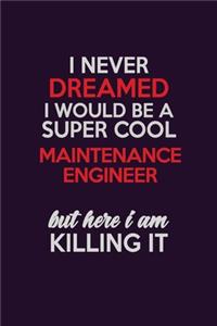 I Never Dreamed I Would Be A Super cool Maintenance Engineer But Here I Am Killing It