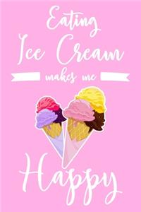 Eating Ice Cream Makes Me Happy