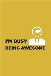 I'm Busy Being Awesome