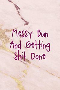 Messy Bun And Getting Shit Done