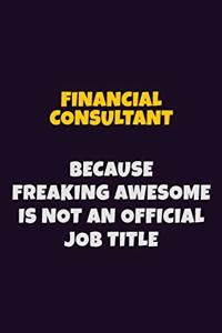 Financial Consultant, Because Freaking Awesome Is Not An Official Job Title
