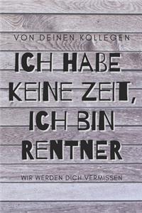 Ich habe keine Zeit, ich bin jetzt Rentner - von deinen Kollegen, wir werden dich vermissen