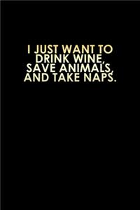 I Just Want To Drink Wine, Save Animals, And Take Naps