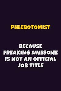 Phlebotomist, Because Freaking Awesome Is Not An Official Job Title