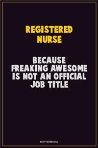 Registered Nurse, Because Freaking Awesome Is Not An Official Job Title