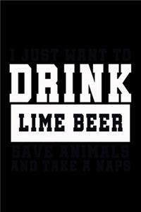 I Just want to Drink Lime Beer, save animals, and take a naps