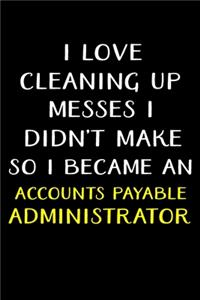 I Love Cleaning Up Messes I Didn't Make So I Became an Accounts Payable Administrator