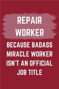 Repair Worker Because Badass Miracle Worker Isn't An Official Job Title