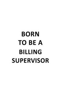 Born To Be A Billing Supervisor