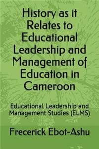 History as It Relates to Educational Leadership and Management of Education in Cameroon