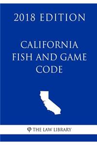 California Fish and Game Code (2018 Edition)