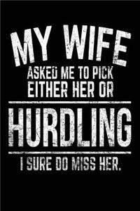 My Wife Asked Me To Pick Either Her Or Hurdling I Sure Do Miss Her.