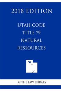 Utah Code - Title 79 - Natural Resources (2018 Edition)