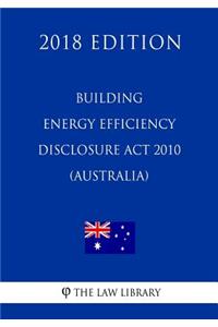 Building Energy Efficiency Disclosure Act 2010 (Australia) (2018 Edition)