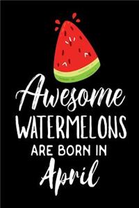 Awesome Watermelons Are Born In April