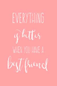 Everything Is Better When You Have a Best Friend