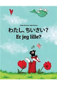 Watashi, chiisai? Er jeg lille?