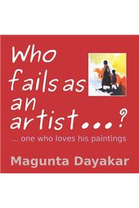 Who Fails As An Artist ...? ...One who loves his paintings