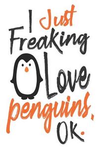 I Just Freaking Love Penguins, Ok.