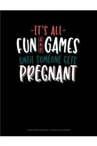 It's All Fun and Games Until Someone Gets Pregnant