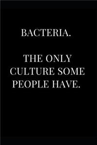 Bacteria. the Only Culture Some People Have.