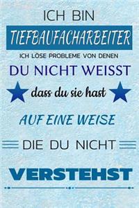 Ich Bin Tiefbaufacharbeiter Ich Löse Probleme Von Denen Du Nicht Weißt Dass Du Sie Hast - Auf Eine Weise Die Du Nicht Verstehst