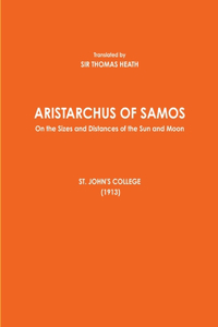 ARISTARCHUS OF SAMOS - On the Sizes and Distances of the Sun and Moon - ST. JOHN'S COLLEGE (1913)