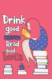 Drink Good Coffee Read Good Books