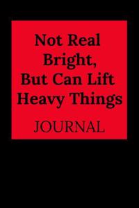 Not Real Bright, But Can Lift Heavy Things