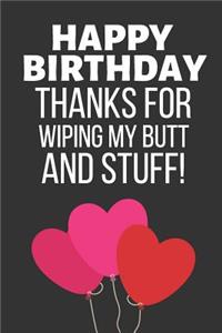 Happy Birthday Thanks for Wiping My Butt and Stuff!