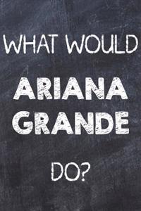 What Would Ariana Grande Do?