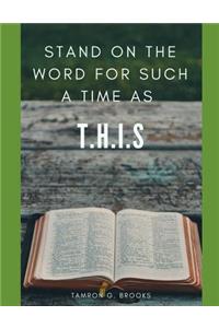 Stand On The Word For Such A Time As T.H.I.S.