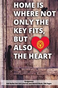 Home Is Where Not Only the Key Fits, But Also the Heart Kyrgyzstan 6x9 Bullet Dot Grit Journal and Sketch Book - 100 Pages