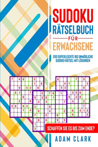 Sudoku Rätselbuch für Erwachsene: 200 Superleichte bis Unmögliche Sudoku-Rätsel mit Lösungen. Schaffen Sie es bis zum Ende?