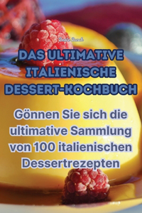 Ultimative Italienische Dessert-Kochbuch