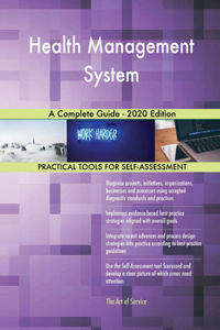 Health Management System A Complete Guide - 2020 Edition