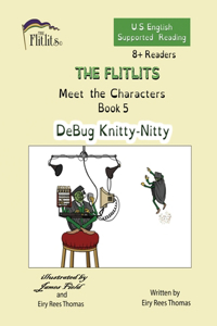 FLITLITS, Meet the Characters, Book 5, DeBug Knitty-Nitty, 8+Readers, U.S. English, Supported Reading