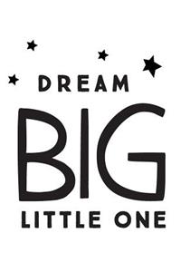 Dream big little one