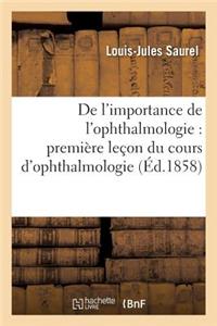 de l'Importance de l'Ophthalmologie: Première Leçon Du Cours d'Ophthalmologie