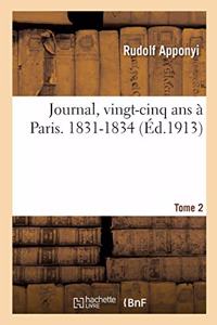 Journal, Vingt-Cinq ANS À Paris, 1826-1850. Tome 2. 1831-1834