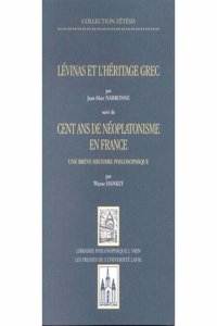 Levinas Et l'Heritage Grec Cent ANS de Neoplatonisme En France